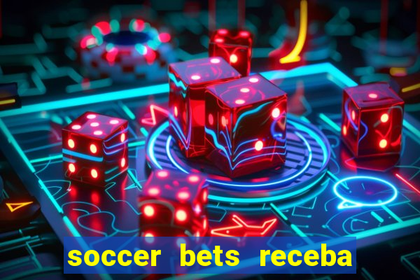 soccer bets receba seu dinheiro